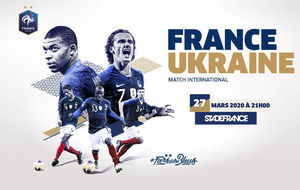 Match FRANCE - UKRAINE le Vendredi 27 MARS 2020 ! 